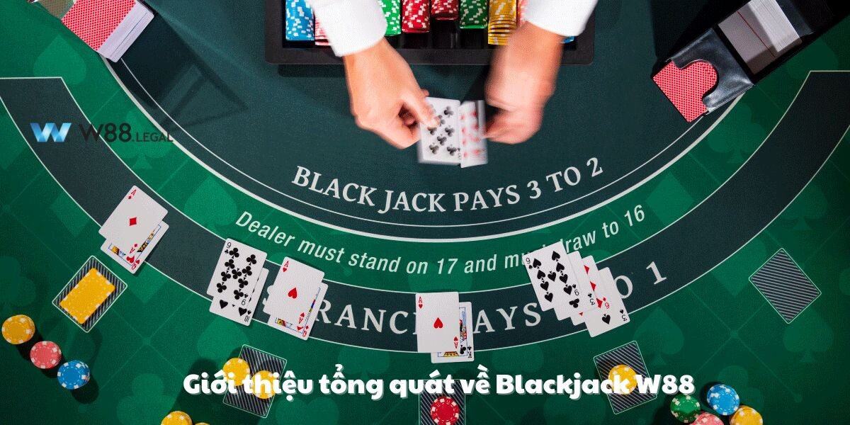 Giới thiệu tổng quát về Blackjack W88