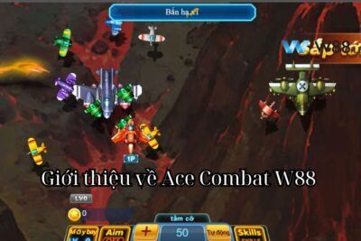 Hướng dẫn chơi Ace Combat W88 chi tiết