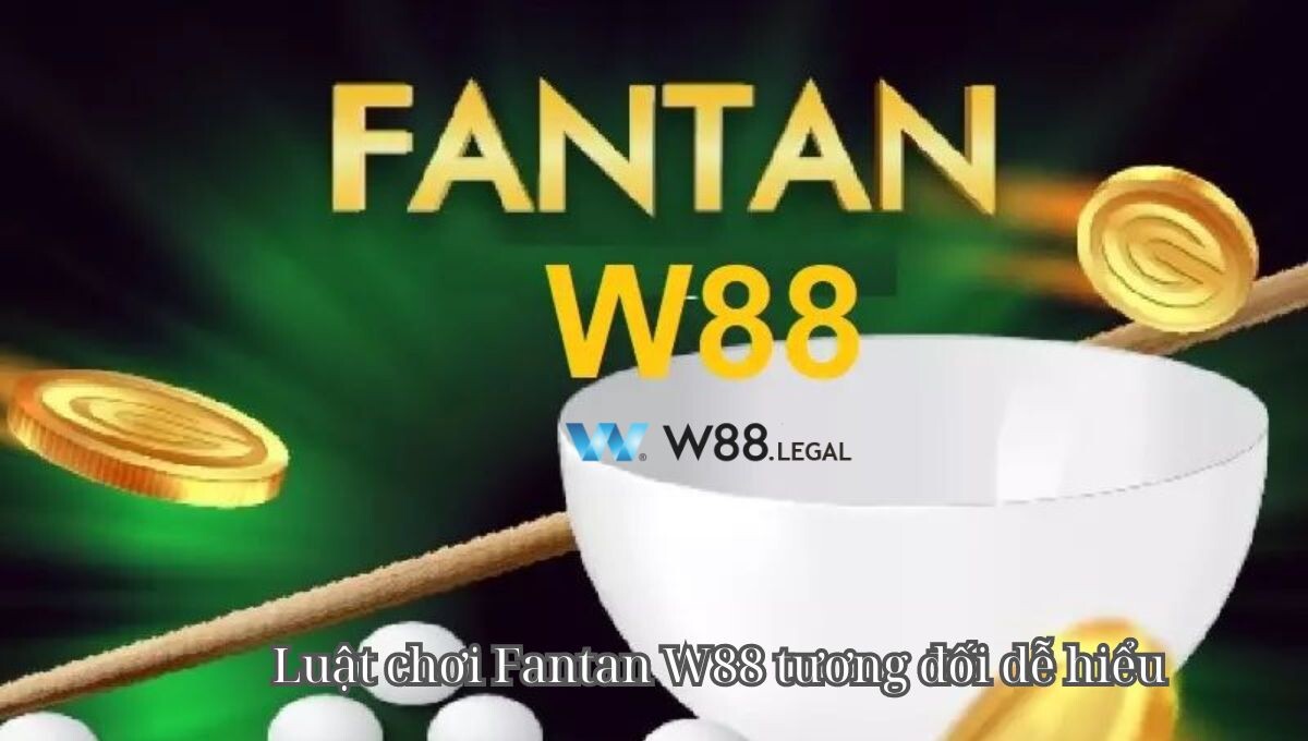 Luật chơi Fantan W88 tương đối dễ hiểu