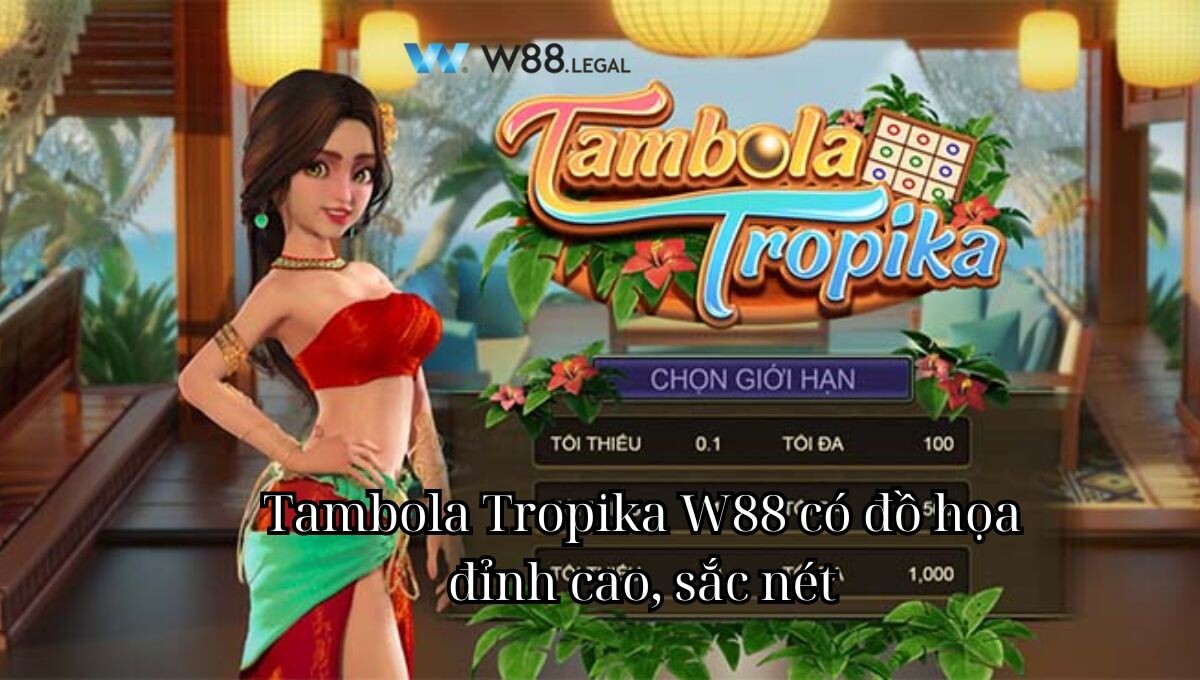 Tambola Tropika W88 có đồ họa đỉnh cao, sắc nét