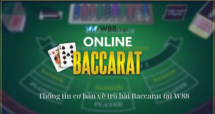 Thông tin cơ bản về trò bài Baccarat tại W88