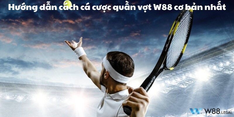 Hướng dẫn cách cá cược quần vợt W88 cơ bản nhất