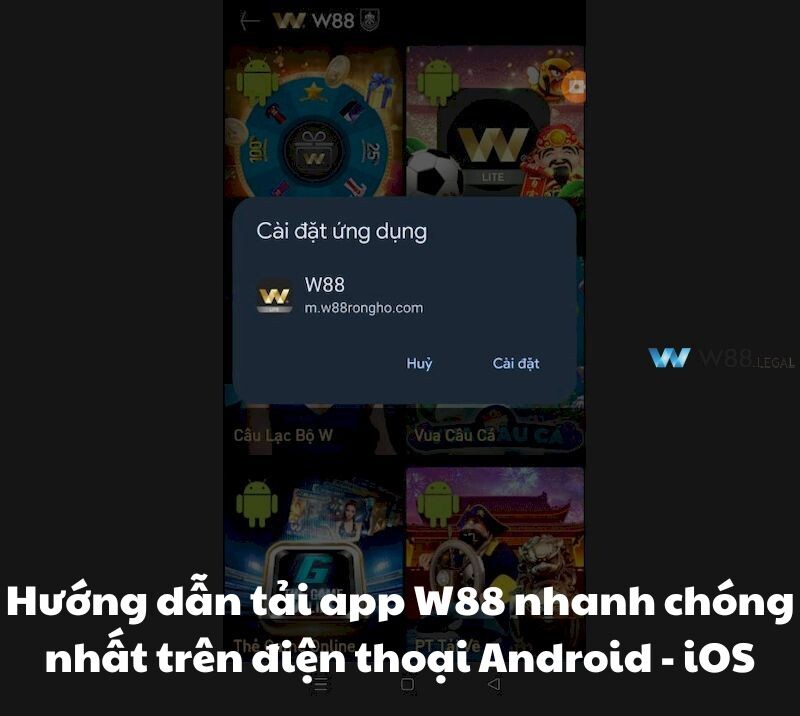 Hướng dẫn tải app W88 nhanh chóng nhất trên điện thoại Android - iOS