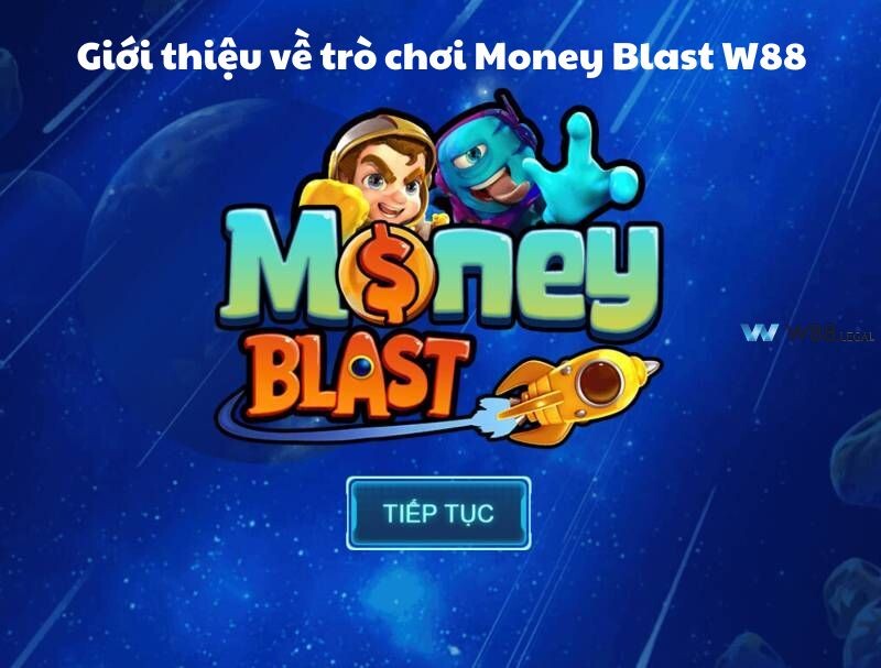 Giới thiệu về trò chơi Money Blast W88 
