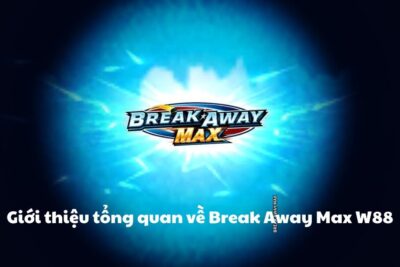 Break Away Max W88 – Khám phá Slot Nổ Hũ nên chơi tại W88