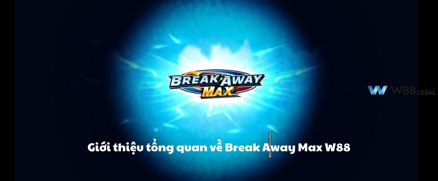 Giới thiệu tổng quan về Break Away Max W88