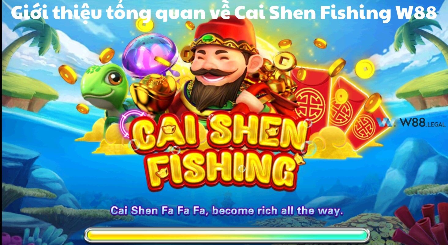 Giới thiệu tổng quan về Cai Shen Fishing W88