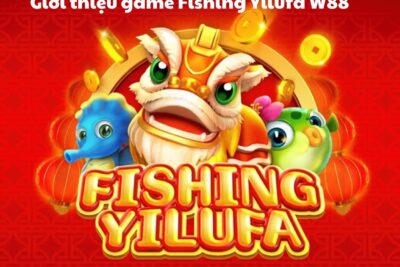 Hướng dẫn chi tiết cách tham gia game Fishing Yilufa W88