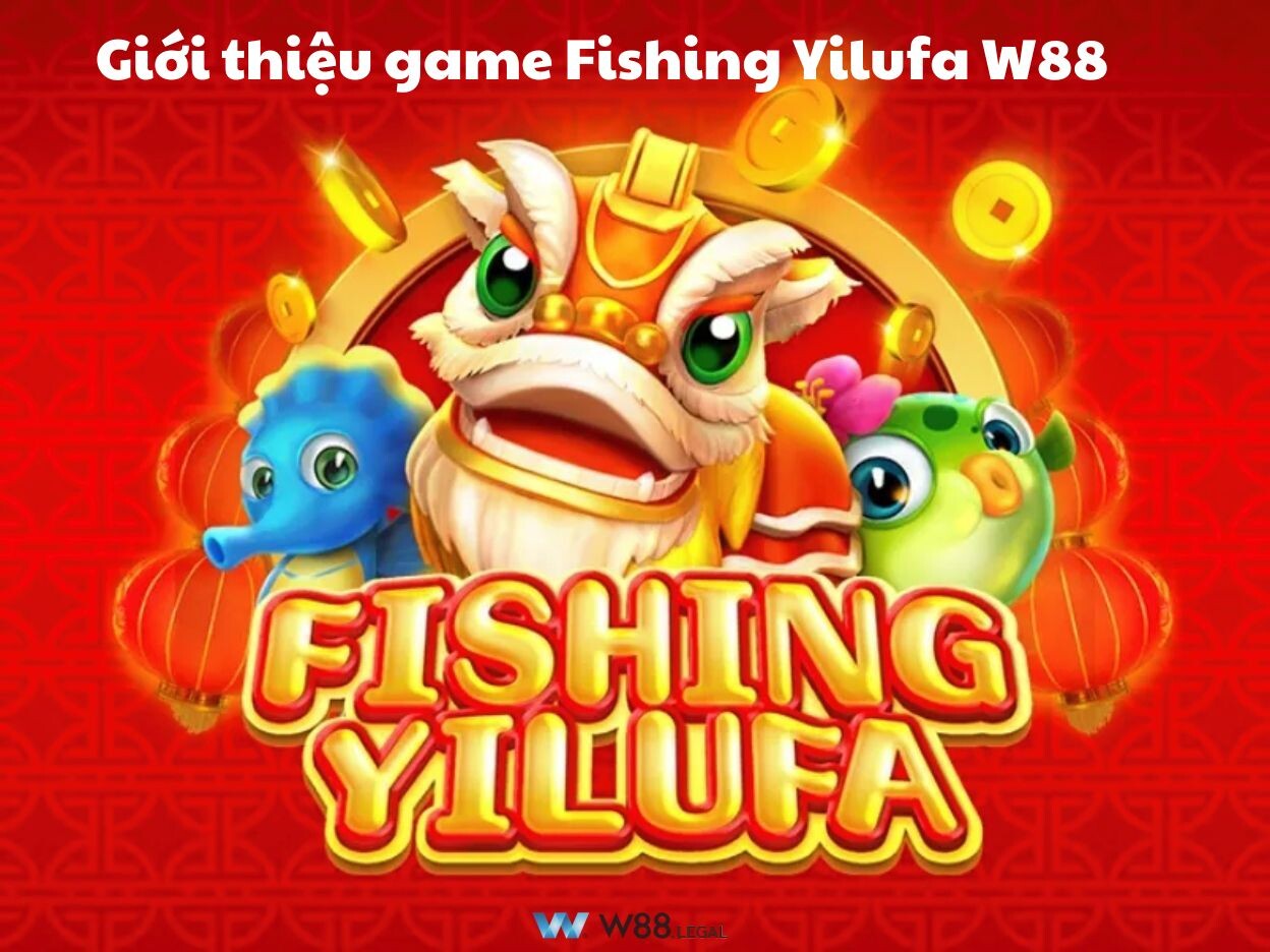 Giới thiệu game Fishing Yilufa W88