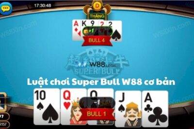 Super Bull W88 – Luật chơi, cách chơi đơn giản tại W88