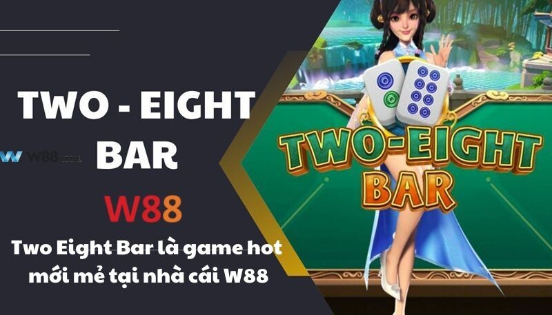 Two Eight Bar là game hot mới mẻ tại nhà cái W88