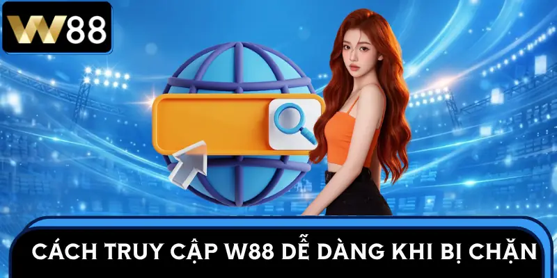 link-vao-w88-truy-cap-khi-bi-chan